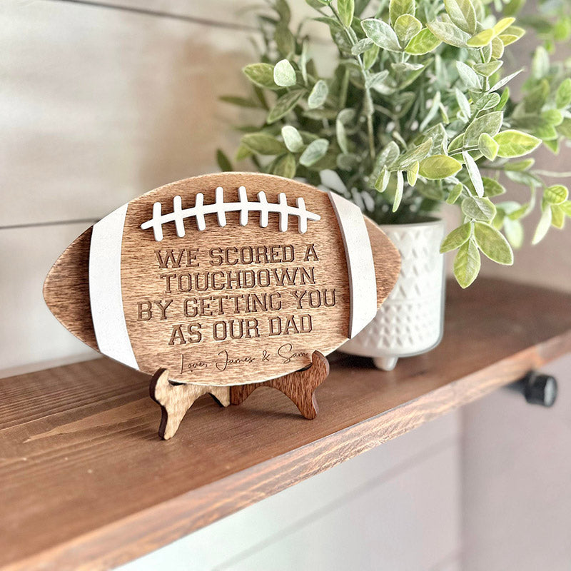 We scored a touchdown by getting you as our dad - Football Sign for Dads